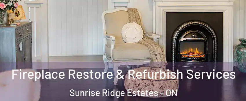 Fireplace Restore & Refurbish Services Sunrise Ridge Estates - ON