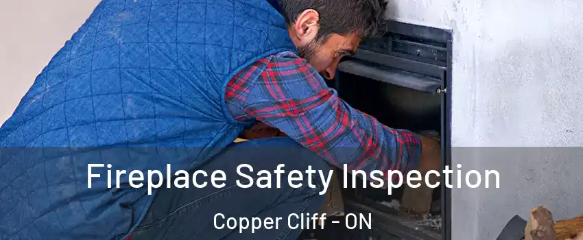 Fireplace Safety Inspection Copper Cliff - ON