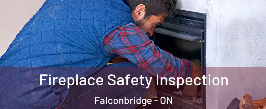 Fireplace Safety Inspection Falconbridge - ON