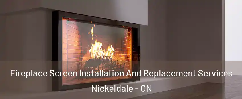 Fireplace Screen Installation And Replacement Services Nickeldale - ON