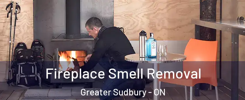  Fireplace Smell Removal Greater Sudbury - ON