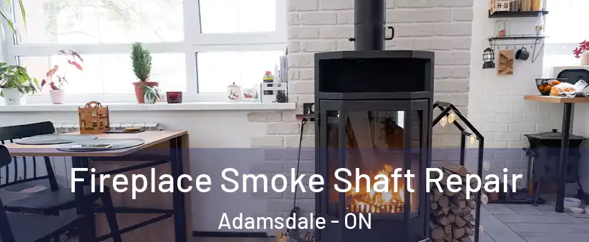  Fireplace Smoke Shaft Repair Adamsdale - ON