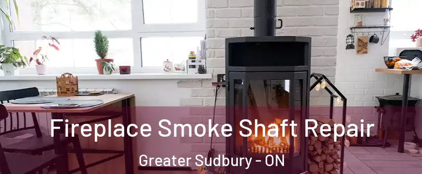  Fireplace Smoke Shaft Repair Greater Sudbury - ON