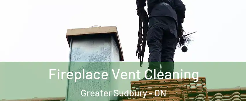  Fireplace Vent Cleaning Greater Sudbury - ON