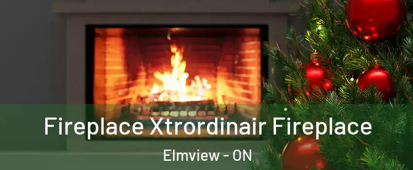 Fireplace Xtrordinair Fireplace Elmview - ON