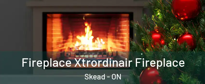 Fireplace Xtrordinair Fireplace Skead - ON