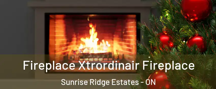 Fireplace Xtrordinair Fireplace Sunrise Ridge Estates - ON