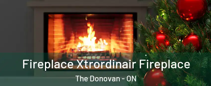 Fireplace Xtrordinair Fireplace The Donovan - ON