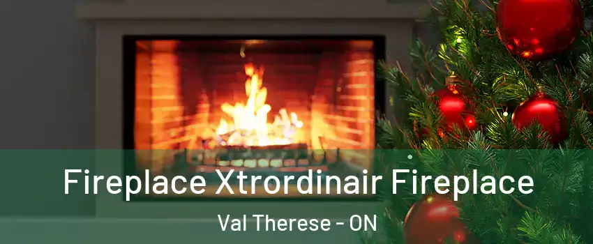 Fireplace Xtrordinair Fireplace Val Therese - ON