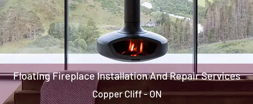  Floating Fireplace Installation And Repair Services Copper Cliff - ON