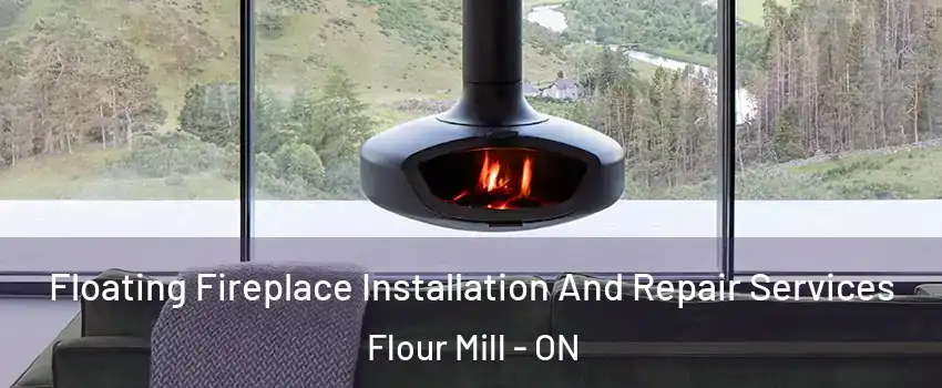  Floating Fireplace Installation And Repair Services Flour Mill - ON