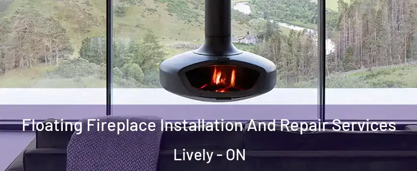  Floating Fireplace Installation And Repair Services Lively - ON