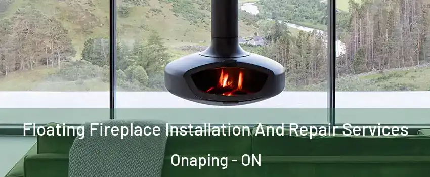  Floating Fireplace Installation And Repair Services Onaping - ON