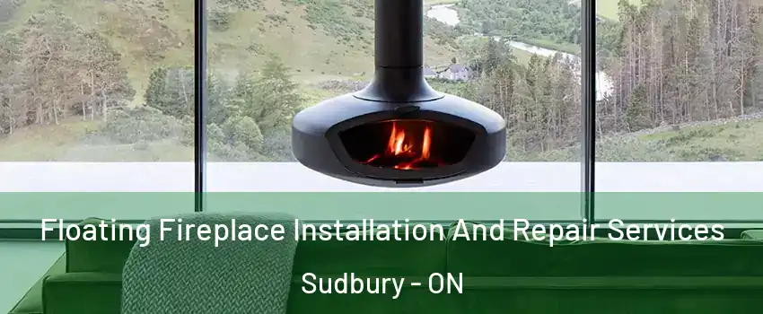  Floating Fireplace Installation And Repair Services Sudbury - ON