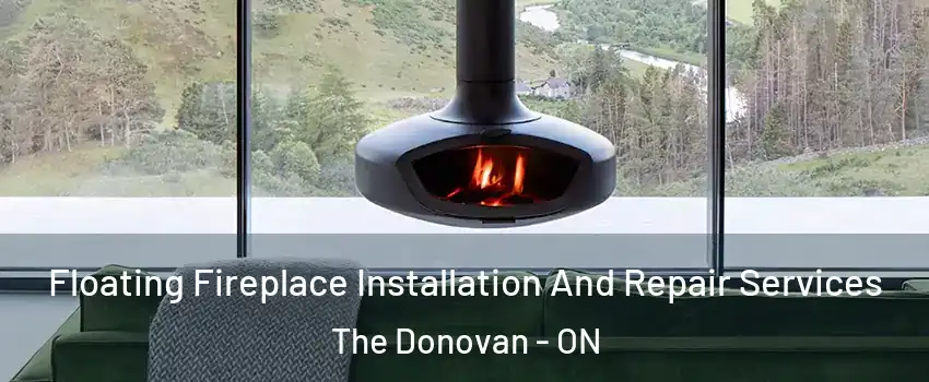  Floating Fireplace Installation And Repair Services The Donovan - ON