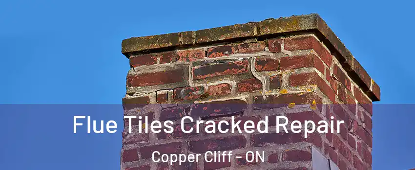  Flue Tiles Cracked Repair Copper Cliff - ON