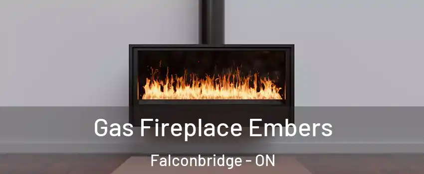  Gas Fireplace Embers Falconbridge - ON