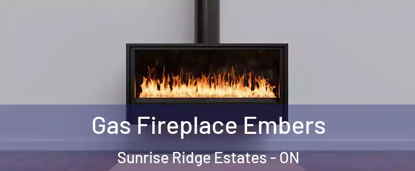  Gas Fireplace Embers Sunrise Ridge Estates - ON