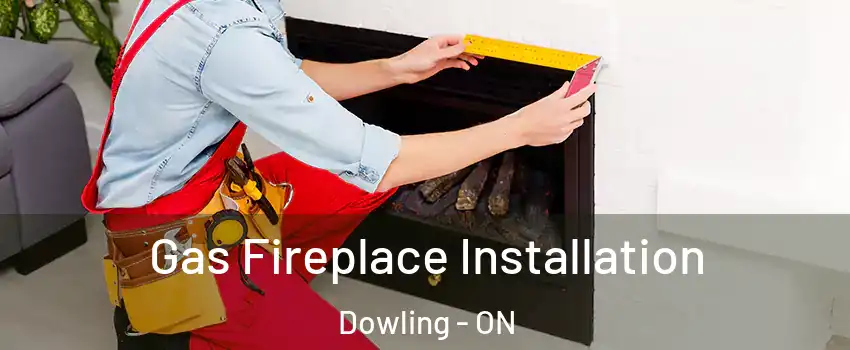  Gas Fireplace Installation Dowling - ON