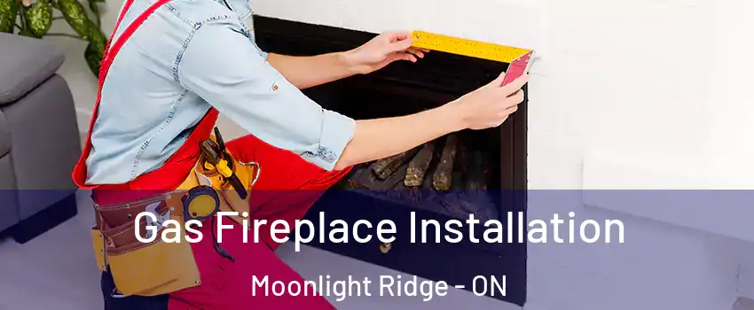  Gas Fireplace Installation Moonlight Ridge - ON