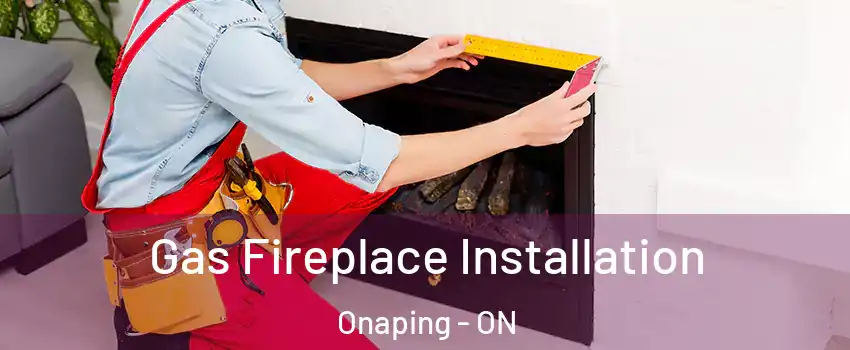  Gas Fireplace Installation Onaping - ON
