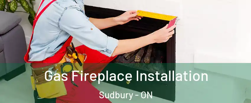  Gas Fireplace Installation Sudbury - ON