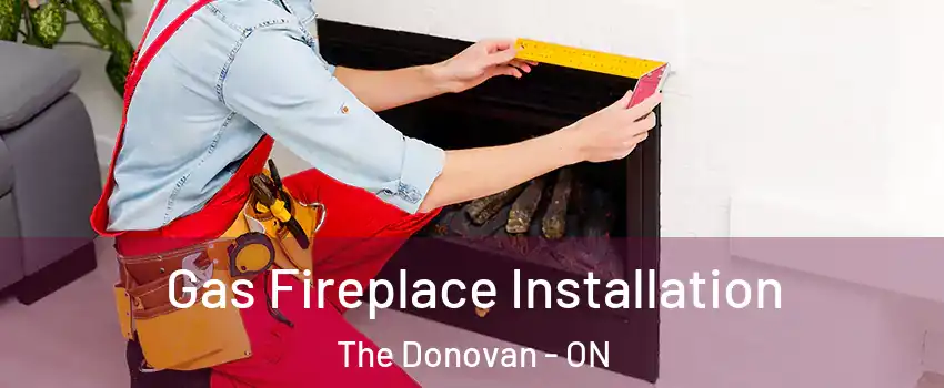  Gas Fireplace Installation The Donovan - ON