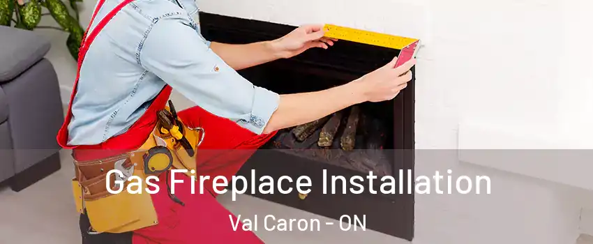  Gas Fireplace Installation Val Caron - ON