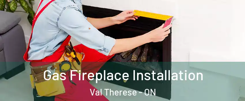  Gas Fireplace Installation Val Therese - ON