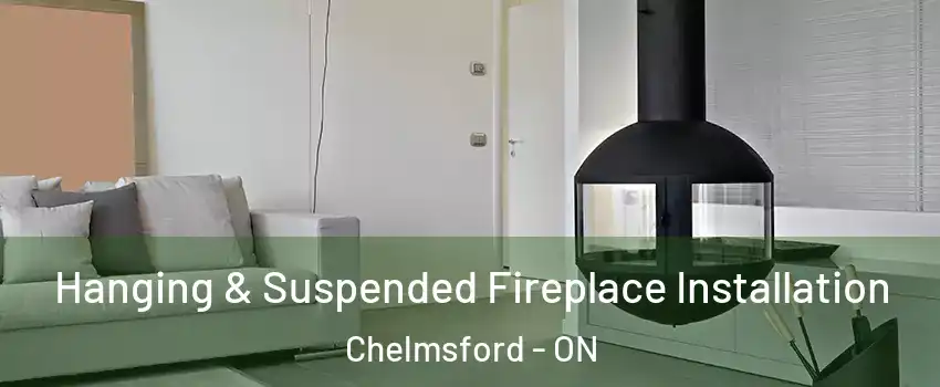 Hanging & Suspended Fireplace Installation Chelmsford - ON