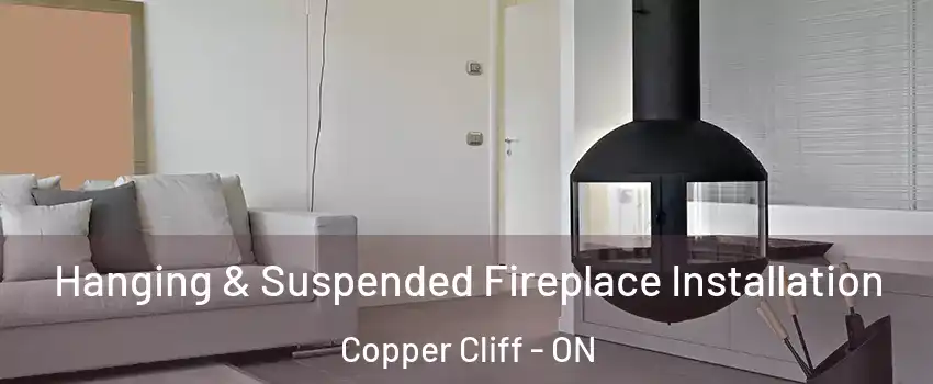 Hanging & Suspended Fireplace Installation Copper Cliff - ON