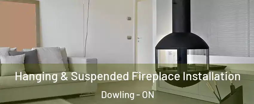  Hanging & Suspended Fireplace Installation Dowling - ON