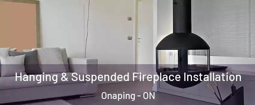 Hanging & Suspended Fireplace Installation Onaping - ON