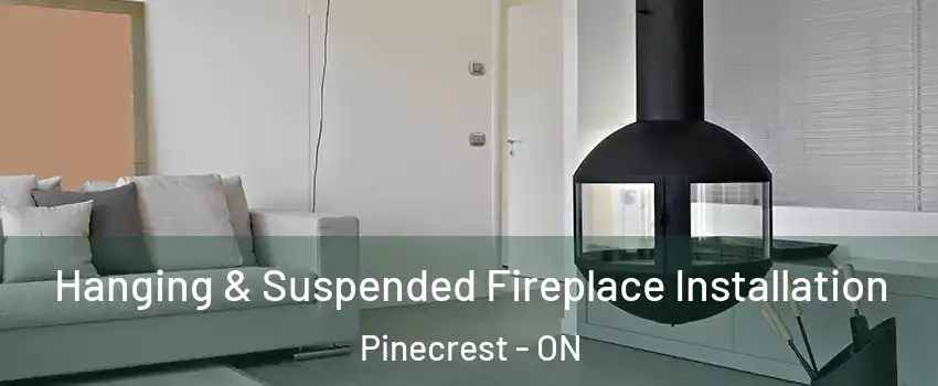 Hanging & Suspended Fireplace Installation Pinecrest - ON