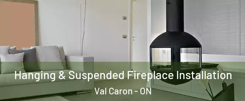Hanging & Suspended Fireplace Installation Val Caron - ON