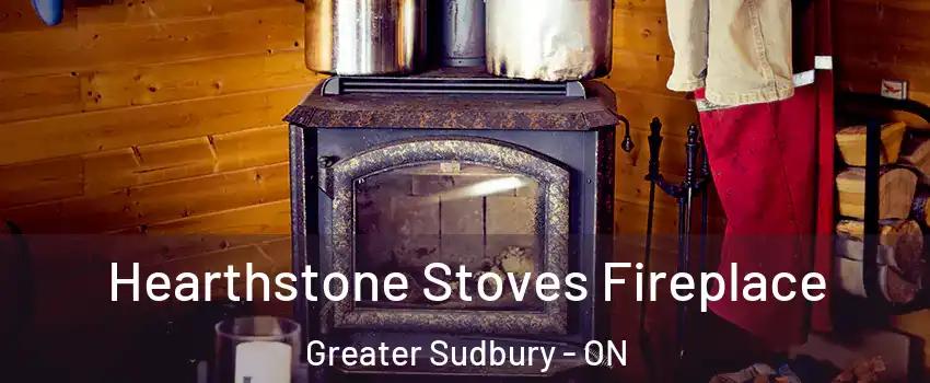 Hearthstone Stoves Fireplace Greater Sudbury - ON