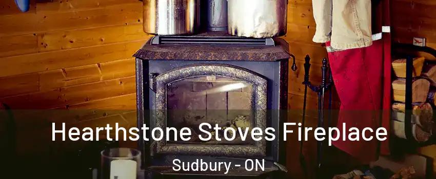 Hearthstone Stoves Fireplace Sudbury - ON