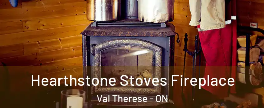 Hearthstone Stoves Fireplace Val Therese - ON
