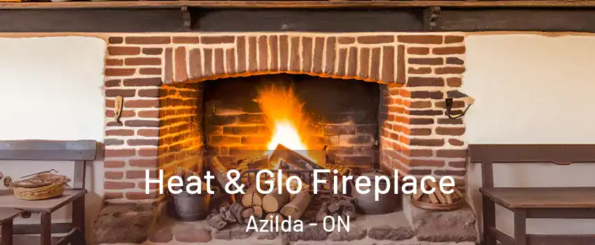  Heat & Glo Fireplace Azilda - ON