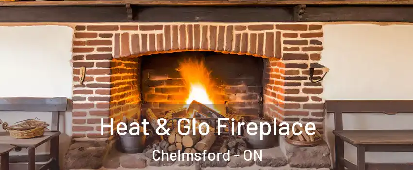  Heat & Glo Fireplace Chelmsford - ON