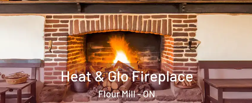  Heat & Glo Fireplace Flour Mill - ON