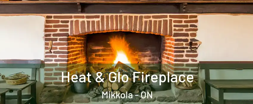  Heat & Glo Fireplace Mikkola - ON