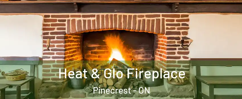  Heat & Glo Fireplace Pinecrest - ON