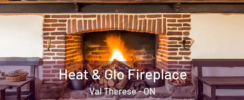  Heat & Glo Fireplace Val Therese - ON