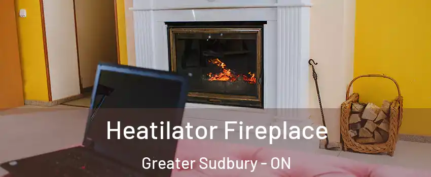  Heatilator Fireplace Greater Sudbury - ON
