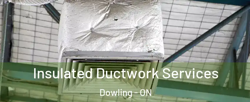  Insulated Ductwork Services Dowling - ON
