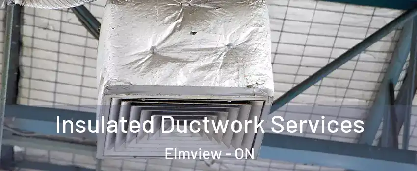  Insulated Ductwork Services Elmview - ON