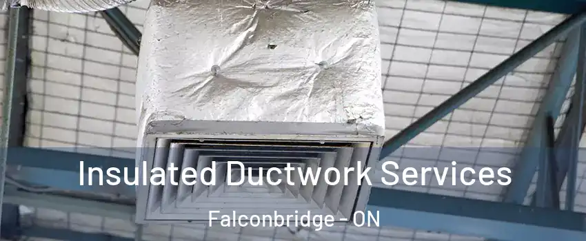  Insulated Ductwork Services Falconbridge - ON