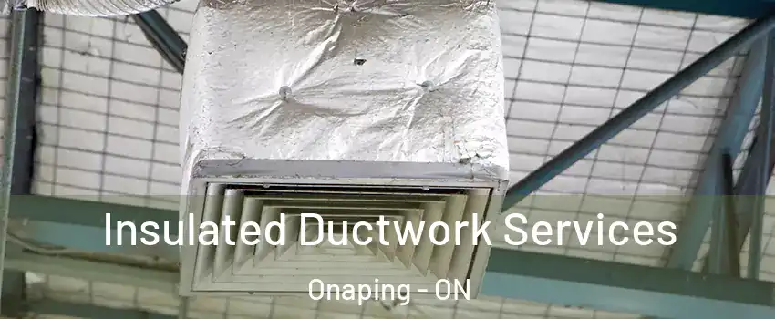  Insulated Ductwork Services Onaping - ON