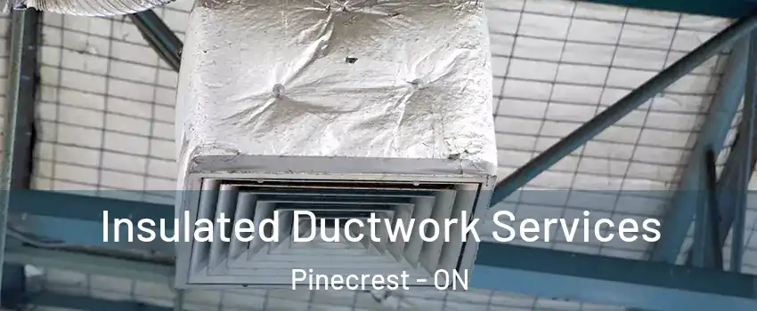  Insulated Ductwork Services Pinecrest - ON